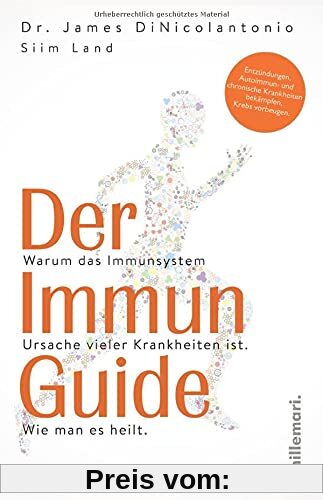 Der Immun Guide: Warum das Immunsystem Ursache vieler Krankheiten ist. Wie man es heilt. Entzündungen, Autoimmun- und chronische Krankheiten bekämpfen, Krebs vorbeugen.